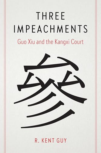 Three Impeachments : Guo Xiu and the Kangxi Court