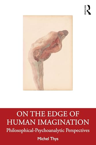 On the Edge of Human Imagination : Philosophical-Psychoanalytic Perspectives