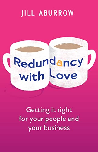 Redundancy With Love : Getting it right for your people and your business