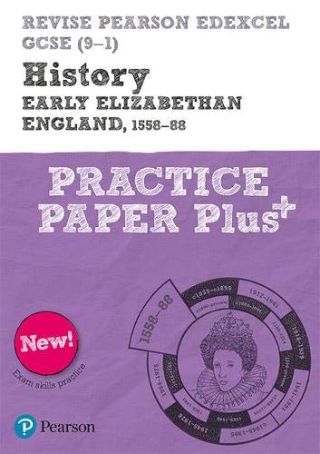 Revise Pearson Edexcel GCSE (9-1) History Early Elizabethan England, 1558-88 Practice Paper Plus (REVISE AQA GCSE History 2016)