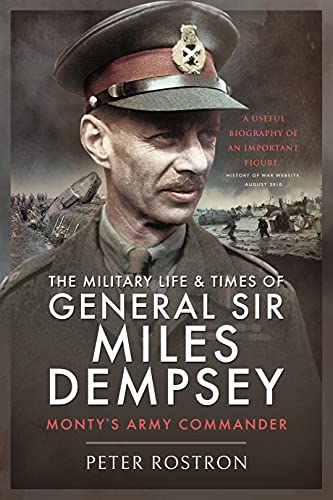 The Military Life and Times of General Sir Miles Dempsey : Monty's Army Commander