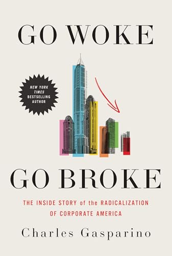 Go Woke, Go Broke : The Inside Story of the Radicalization of Corporate America