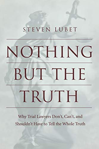 Nothing but the Truth: Why Trial Lawyers Dont