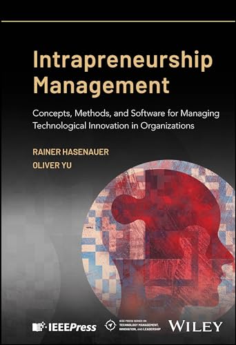 Intrapreneurship Management : Concepts, Methods, and Software for Managing Technological Innovation in Organizations