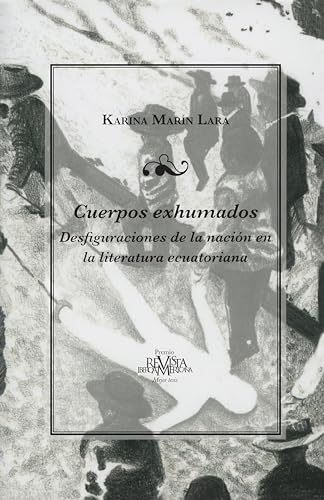 Cuerpos exhumados : Desfiguraciones de la nacion en la literatura ecuatoriana