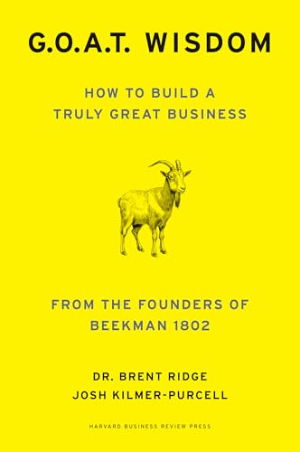 G. O. A. T. Wisdom : How to Build a Truly Good Business From the Founders of Beekman 1802