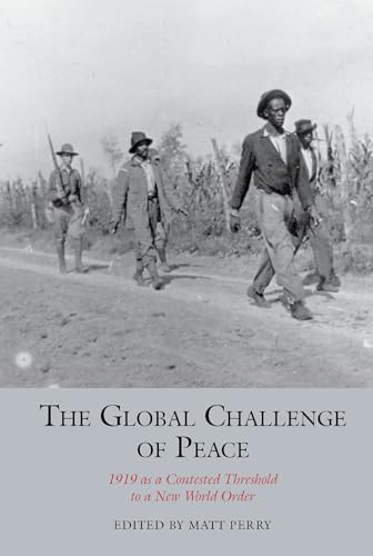 The Global Challenge of Peace : 1919 as a Contested Threshold to a New World Order : 17