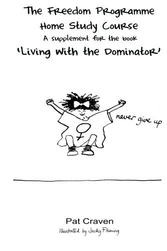 The Freedom Programme Home Study Course:: A Supplement for the book "Living with the Dominator"