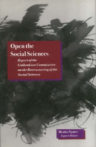 Open the Social Sciences: Report of the Gulbenkian Commission on the Restructuring of the Social Sciences (Mestizo Spaces/Espaces Metisses) (Mestizo Spaces / Espaces Métissés)