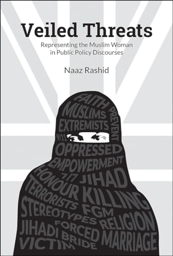 Veiled Threats : Representing the Muslim Woman in Public Policy Discourses