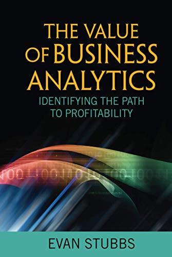The Value of Business Analytics: Identifying the Path to Profitability