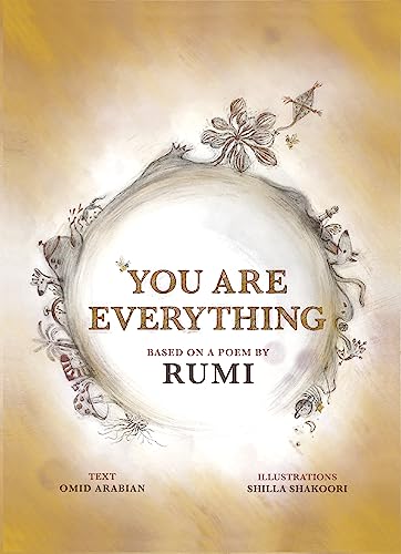 You Are Everything: Based on a poem by Rumi
