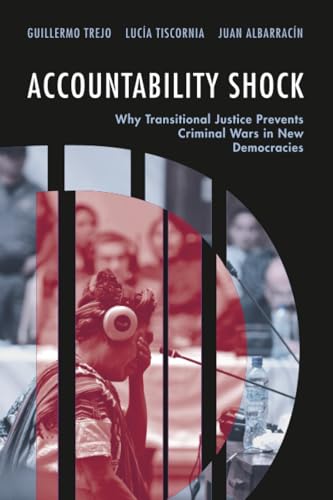Accountability Shock: Why Transitional Justice Prevents Criminal Wars in New Democracies