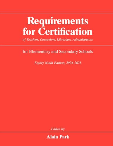 Requirements for Certification of Teachers, Counselors, Librarians, Administrators for Elementary and Secondary Schools, Eighty-Ninth Edition, 2024–2025