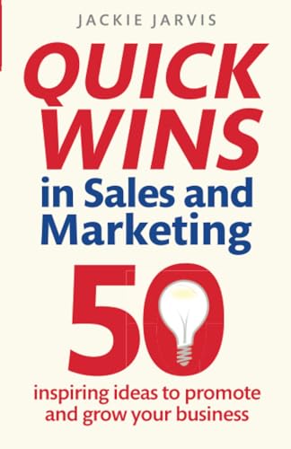 Quick Wins in Sales and Marketing: 50 inspiring ideas to grow your business