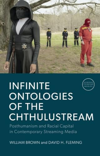 Infinite Ontologies of the Chthulustream : Posthumanism and Racial Capital in Contemporary Streaming Media
