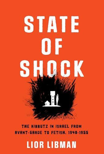 State of Shock : The Kibbutz in Israel from Avant-Garde to Fetish, 1948-1955