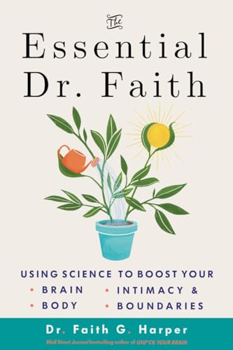 The Essential Dr. Faith : Using Science to Boost Your Brain, Body, Intimacy, and Boundaries