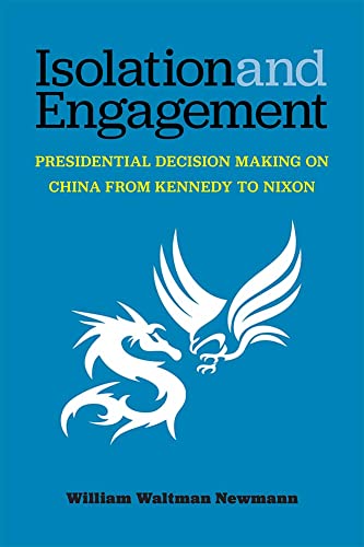 Isolation and Engagement : Presidential Decision Making on China from Kennedy to Nixon