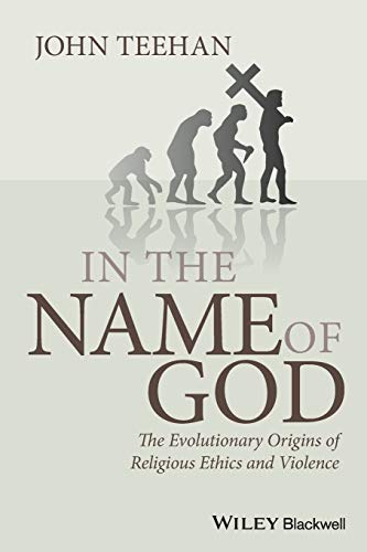 In the Name of God - the Evolutionary Origins of Religious Ethics and Violence