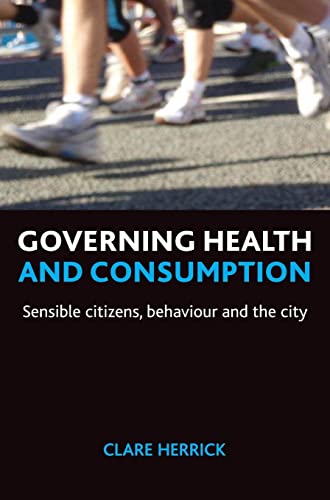 Governing health and consumption : Sensible citizens, behaviour and the city