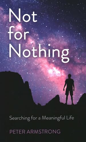 Not for Nothing : Searching for a Meaningful Life