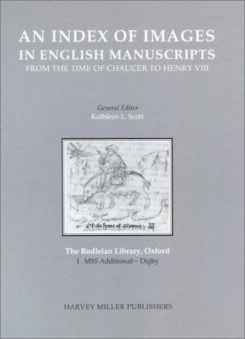 The Bodleian Library: Fascicle I - MSS Additional - Digby: 01 (Index of Images in English Manuscripts - From the Time of Chaucer to Henry VIII, c.1380-c.1509)