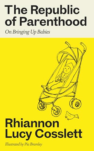 The Republic of Parenthood : On Bringing Up Babies