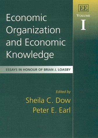 Economic Organization and Economic Knowledge: Essays in Honour of Brian J. Loasby