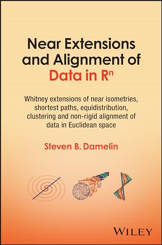 Near Extensions and Alignment of Data in R(superscript)n : Whitney Extensions of Near Isometries, Shortest Paths, Equidistribution, Clustering and Non-rigid Alignment of data in Euclidean space