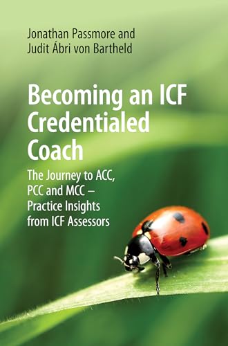 Becoming an ICF Credentialed Coach : The Journey to ACC, PCC and MCC - Practice Insights from ICF Assessors
