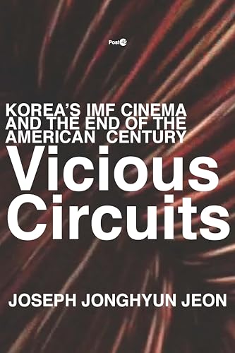 Vicious Circuits: Koreas IMF Cinema and the End of the American Century