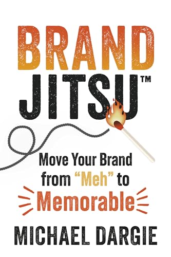 BrandJitsu : Move Your Brand from 'Meh' to Memorable
