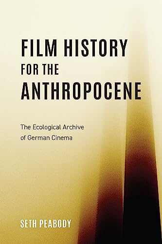 Film History for the Anthropocene : The Ecological Archive of German Cinema