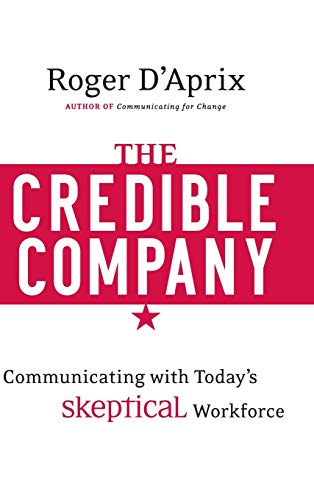The Credible Company: Communicating with Todays Sceptical Workforce