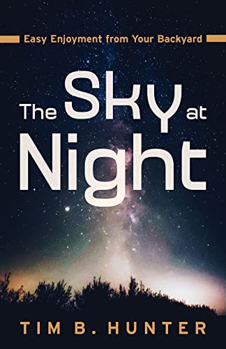 The Sky at Night : Easy Enjoyment from Your Backyard