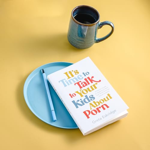 It's Time to Talk to Your Kids About Porn : A Parent's Guide to Helping Children and Teens Develop Sexual Integrity