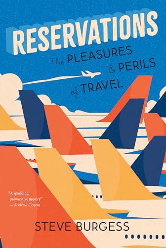 Reservations : The Pleasures and Perils of Travel