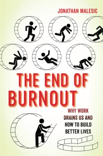 End of Burnout: Why Work Drains Us and How to Build Better Lives