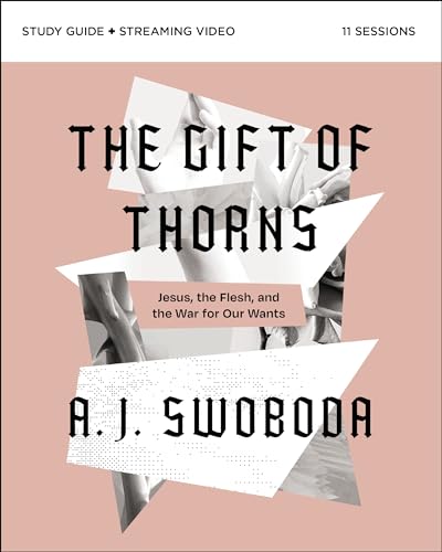 The Gift of Thorns Study Guide plus Streaming Video : Jesus, the Flesh, and the War for Our Wants