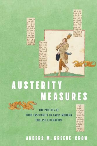 Austerity Measures : The Poetics of Food Insecurity in Early Modern English Literature