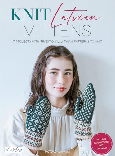 Knit Latvian Mittens: 17 Projects with Traditional Latvian Patterns to Knit