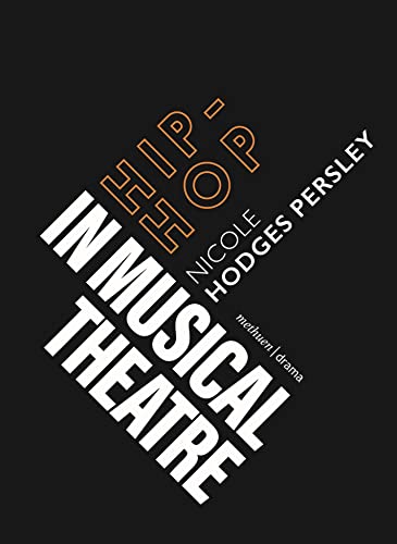 Hip-Hop in Musical Theatre (Topics in Musical Theatre)