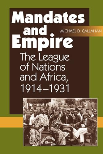 Mandates and Empire : The League of Nations and Africa, 1914-1931