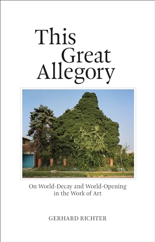 This Great Allegory : On World-Decay and World-Opening in the Work of Art