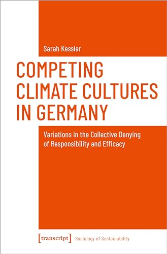 Competing Climate Cultures in Germany : Variations in the Collective Denying of Responsibility and Efficacy