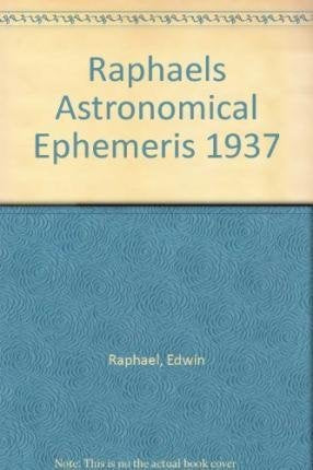 Raphael's Astronomical Ephemeris : With Tables of Houses for London, Liverpool and New York