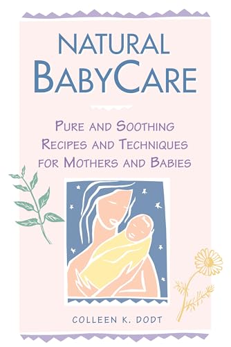 Natural BabyCare : Pure and Soothing Recipes and Techniques for Mothers and Babies