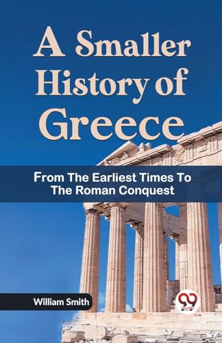 A Smaller History of Greece from the Earliest Times to the Roman Conquest