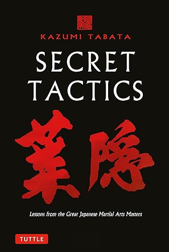 Secret Tactics : Lessons from the Great Japanese Martial Arts Masters